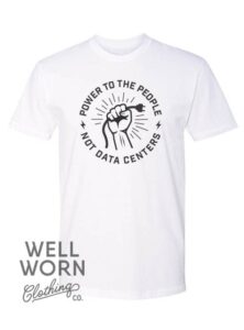 Power to the People – Not Data Centers | Well Worn Clothing Co.